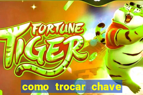 como trocar chave pix do jogo do tigre